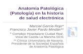 Anatomía Patológica (Patología) en la historia de salud electrónica Marcial García Rojo* Francisco Javier Pardo Mindán** * Complejo Hospitalario Ciudad.