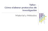 Taller: Cómo elaborar protocolos de investigación Material y Métodos.
