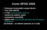 1 Curso SPSS 2005 Profesora: Inmaculada Luengo Merino Tfno: 928 458703 e-mail: mluengo@dis.ulpgc.esmluengo@dis.ulpgc.es nombre de usuario: cspss contraseña: