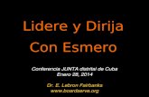 Lidere y Dirija Con Esmero Conferencia JUNTA distrital de Cuba Enero 28, 2014 Dr. E. Lebron Fairbanks .