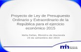 Proyecto de Ley de Presupuesto Ordinario y Extraordinario de la República para el ejercicio económico 2015 Helio Fallas, Ministro de Hacienda 23 de setiembre.
