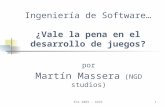 EVA 2003 - ADVA1 Ingeniería de Software… ¿Vale la pena en el desarrollo de juegos? por Martín Massera (NGD studios)