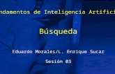 Búsqueda Eduardo Morales/L. Enrique Sucar Sesión 03 Fundamentos de Inteligencia Artificial.