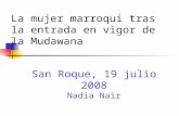 La mujer marroqui tras la entrada en vigor de la Mudawana San Roque, 19 julio 2008 Nadia Naïr.