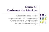 Tema 4: Cadenas de Markov Ezequiel López Rubio Departamento de Lenguajes y Ciencias de la Computación Universidad de Málaga.