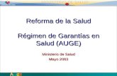 Reforma de la Salud Régimen de Garantías en Salud (AUGE) Ministerio de Salud Mayo 2003.