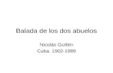 Balada de los dos abuelos Nicolás Guillén Cuba: 1902-1989.