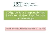 Código de ética y responsabilidad jurídica en el ejercicio profesional del kinesiólogo FUNDAMENTOS DEL MOVIMIENTO HUMANO – SESIÓN 2.