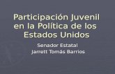 Participación Juvenil en la Política de los Estados Unidos Senador Estatal Jarrett Tomás Barrios Jarrett Tomás Barrios.