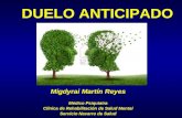 DUELO ANTICIPADO Migdyrai Martín Reyes Médico Psiquiatra Clínica de Rehabilitación de Salud Mental Servicio Navarro de Salud.