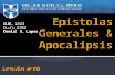 BIBL 1323 Otoño 2012 Daniel E. Lopez Epístolas Generales & Apocalipsis Sesión #10.