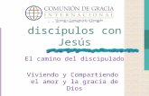 Haciendo discípulos con Jesús El camino del discipulado Viviendo y Compartiendo el amor y la gracia de Dios.