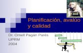 Planificación, avalúo y calidad Dr. Omell Pagán Parés UPRM 2004.
