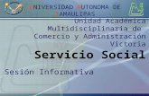Unidad Académica Multidisciplinaria de Comercio y Administración Victoria Servicio Social Sesión Informativa UNIVERSIDAD AUTONOMA DE TAMAULIPAS.