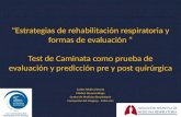 "Estrategias de rehabilitación respiratoria y formas de evaluación “ Test de Caminata como prueba de evaluación y predicción pre y post quirúrgica Carlos.