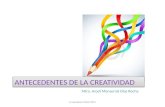 ANTECEDENTES DE LA CREATIVIDAD Creatividad UPSLP 2012 Mtra. Arodí Monserrat Díaz Rocha.