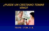 ¿PUEDE UN CRISTIANO TOMAR VINO? TEXTO 1TIM.3:8.. El texto para este tema dice: « Los diáconos asimismo, …., no dados a mucho vino, …,» (1Timoteo 3:8).