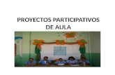 PROYECTOS PARTICIPATIVOS DE AULA Construcción colectiva de aprendizajes desde una perspectiva integradora y critica, para la formación de ciudadanos.