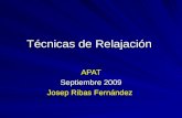 Técnicas de Relajación APAT Septiembre 2009 Josep Ribas Fernández.