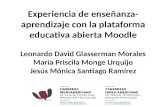 Experiencia de enseñanza- aprendizaje con la plataforma educativa abierta Moodle Leonardo David Glasserman Morales María Priscila Monge Urquijo Jesús Mónica.
