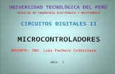 MICROCONTROLADORES UNIVERSIDAD TECNOLÓGICA DEL PERÚ FACULTAD DE INGENIERÍA ELECTRÓNICA Y MECATRÓNICA CIRCUITOS DIGITALES II DOCENTE: ING. Luis Pacheco.