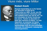 Viure més, viure Millor Robert Koch Reputat bacteriòleg es va fer famós per descobrir el bacil de la Tuberculosi en 1882. Va ser una fita importantissima.