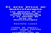 El acto ético en musicoterapia Los aportes de la dodecafonía de Arnold Schoenberg a la noción de acto en musicoterapia Silvina Luzzi Tutor de tesis: Juan.