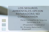 Panal Compañía de Seguros Generales S.A. (Propiedad Cooperativ) Dr. Ernesto Batscheck Bryanzeff LOS SEGUROS AMBIENTALES OPCION REPARADORA NO CONSIDERADA.