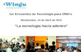 1er Encuentro de Tecnología para ONG's Montevideo, 14 de Abril de 2011 "La tecnología hacia adentro"