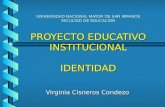 UNIVERSIDAD NACIONAL MAYOR DE SAN MMAROS FACULTAD DE EDUCACIÓN PROYECTO EDUCATIVO INSTITUCIONAL IDENTIDAD Virginia Cisneros Condezo.