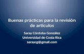 Buenas prácticas para la revisión de artículos Saray Córdoba González Universidad de Costa Rica saraycg@gmail.com.