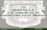 Universidad Autónoma de Baja California Ms. Hender E. Labrador S. Mexicali – México  Marketing 3.0 y su conexión con la.