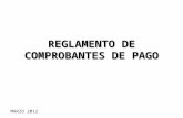 REGLAMENTO DE COMPROBANTES DE PAGO MARZO 2012. OBJETIVO Identificar la importancia del comprobante de pago en el Sistema Tributario Peruano, así como.