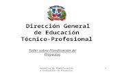 1Gerencia de Planificación y Evaluación de Proyectos Dirección General de Educación Técnico- Profesional Taller sobre Planificación de Proyectos.