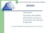 Resumen Escuelas del MSMC Elementos comunes El proceso de elección Preguntas La presentación empezará a las 7:00 p.m. Consorcio de Escuelas Intermedias.