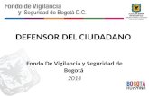 DEFENSOR DEL CIUDADANO Fondo De Vigilancia y Seguridad de Bogotá 2014.