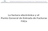 La factura electrónica y el Punto General de Entrada de Facturas FACe JORNADAS DE FORMACIÓN EN FACTURA ELECTRÓNICA, FACe Y TRAMITACIÓN DE FACTURAS.