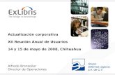 Actualización corporativa XII Reunión Anual de Usuarios 14 y 15 de mayo de 2008, Chihuahua Alfredo Bronsoiler Director de Operaciones.