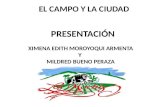 EL CAMPO Y LA CIUDAD PRESENTACIÓN XIMENA EDITH MOROYOQUI ARMENTA Y MILDRED BUENO PERAZA.