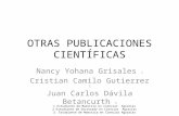 OTRAS PUBLICACIONES CIENTÍFICAS Nancy Yohana Grisales 1 Cristian Camilo Gutierrez 2 Juan Carlos Dávila Betancurth 3 1 Estudiante de Maestría en Ciencias.