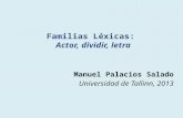 Manuel Palacios Salado Universidad de Tallinn, 2013 Familias Léxicas: Actor, dividir, letra.