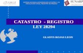 CATASTRO - REGISTRO LEY 28294 GLADYS ROJAS LEON SISTEMA NACIONAL INTEGRADO DE CATASTRO Y SU VINCULACION CON EL REGISTRO DE PREDIOS.