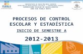 PROCESOS DE CONTROL ESCOLAR Y ESTADÍSTICA INICIO DE SEMESTRE A 2012-2013 SUBSECRETARÍA DE EDUCACIÓN MEDIA SUPERIOR DIRECCIÓN DE BACHILLERATOS ESTATALES.
