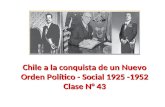 Chile a la conquista de un Nuevo Orden Político - Social 1925 -1952 Clase N° 43.