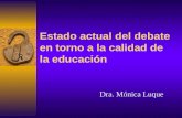 Estado actual del debate en torno a la calidad de la educación Dra. Mónica Luque.
