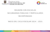 REUNIÓN CON ESCUELAS SECUNDARIAS PÚBLICAS Y PARTICULARES INCORPORADAS INICIO DEL CICLO ESCOLAR 2014 – 2015.