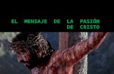 EL MENSAJE DE LA PASIÓN DE CRISTO. El Mensaje de Jesús en los Juicios El Mensaje de Jesús en la Cruz El Mensaje de Jesús en la Cruz.
