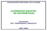 UNIVERSIDAD NACIONAL DE LA RIOJA ELEMENTOS BASICOS DE MATEMATICAS DE MATEMATICASPROFESOR EST. PIERFEDERICI MAURICIO AÑO 2009.