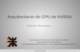 Arquitecturas de GPU de NVIDIA Martín Belzunce 1Arquitecturas NVIDIA Computación Paralela con Procesadores Gráficos Departamento de Electrónica Facultad.
