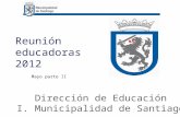 Reunión educadoras 2012 Dirección de Educación I. Municipalidad de Santiago Mayo parte II.